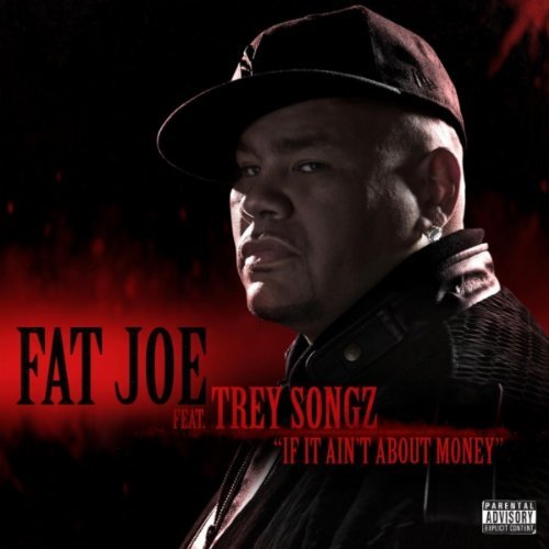 BUY Fat Joe feat. Trey Songz – If It Ain't About Money: If