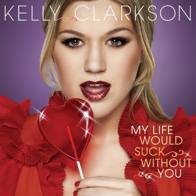 kelly-clarkson-my-life-would-suck-without-you