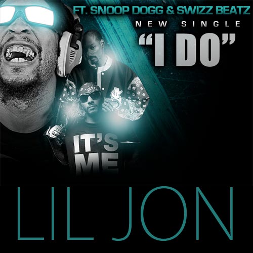 Lil Jon feat Swizz Beatz Snoop Dogg I Do single