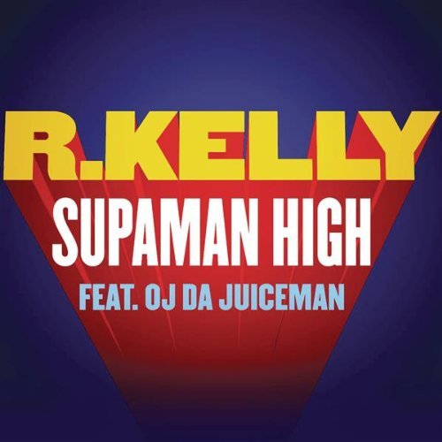 R Kelly - Supaman High feat OJ Da Juiceman