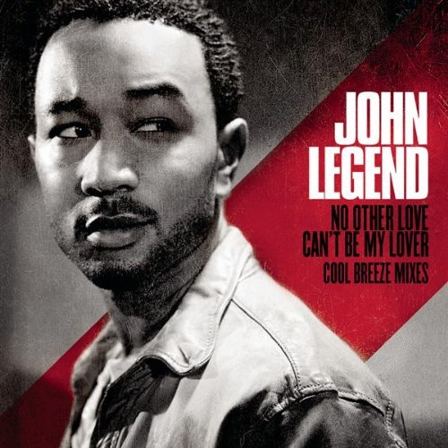 John Legend No Other Love Can't Be My Lover Cool Breeze Mixes