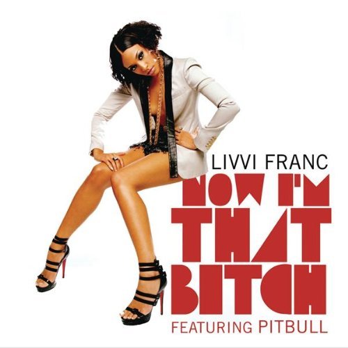 Livvi Franc Now Im That Bitch feat Pitbull SingleCover