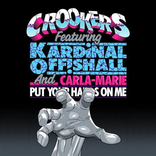 Crookers Put Your Hands On Me single feat Kardinal Offishall and Carla-Marie