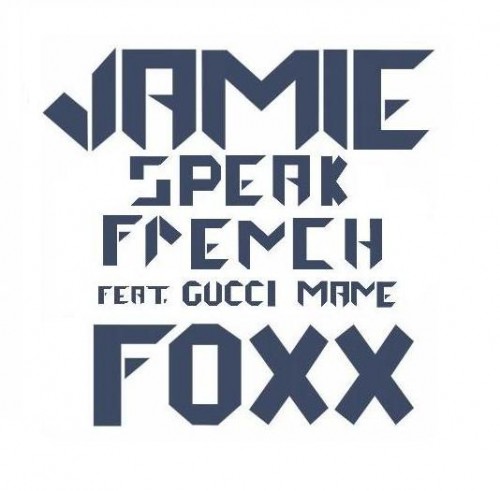 Jamie Foxx feat Gucci - Speak French
