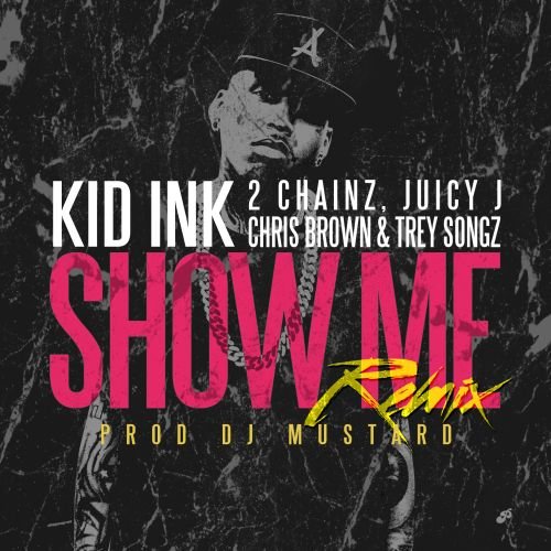 Kid_Ink-Show_Me-Remix