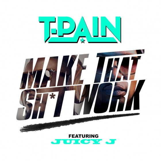 T-Pain-Juicy_J-Make-That-Sh-t-Work_single_cover-art
